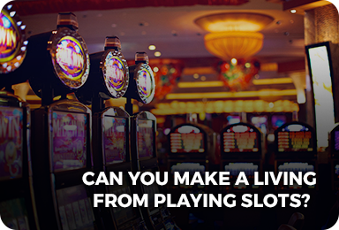 can you make a living from playing slots