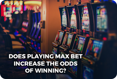 does playing maxbet increase the oddsof winning