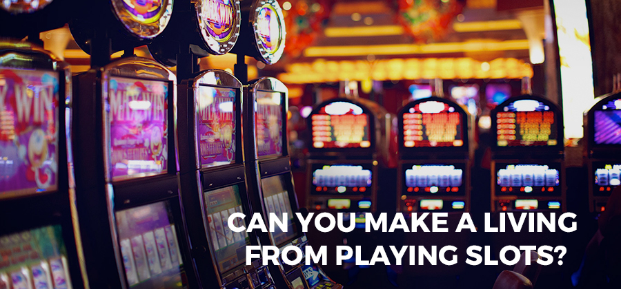 can you make a living from playing slots