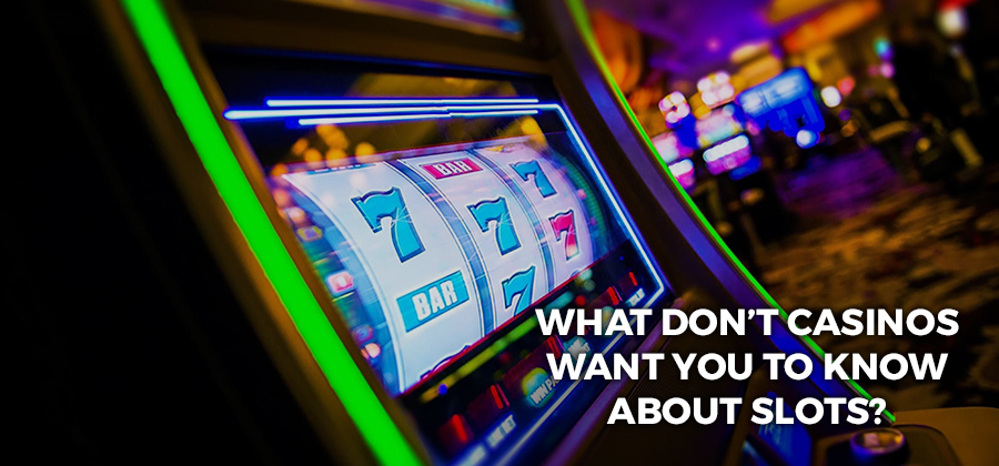 What don’t casinos want you to know about slots? 