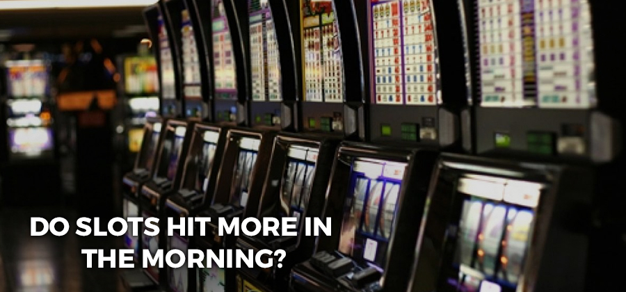 Do slots hit more in the morning? 