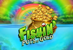 Fishin’ Pots of Gold Fishin’ Pots of Gold