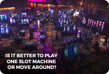 Is It Better To Play One Slot Machine Or Move Around?-featured