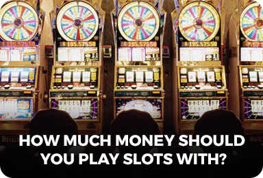How much money should you play slots withfeatured