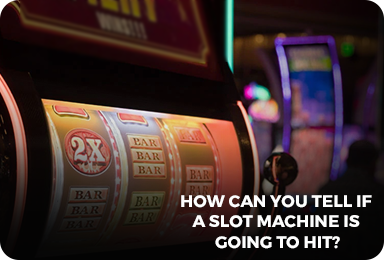 How Can You Tell if a Slot Machine Is Going To Hit?