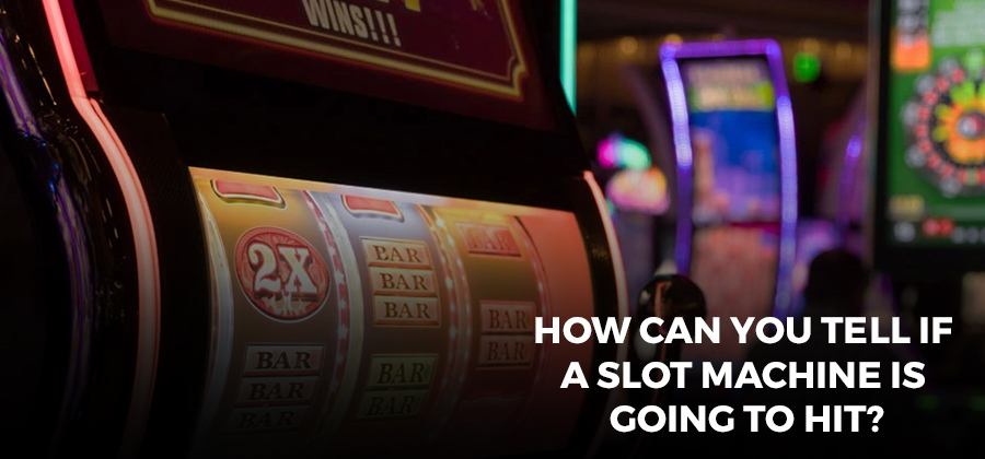 How Can You Tell if a Slot Machine Is Going To Hit?
