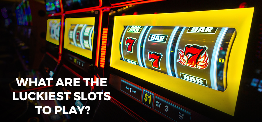 What Are the Luckiest Slots to Play?