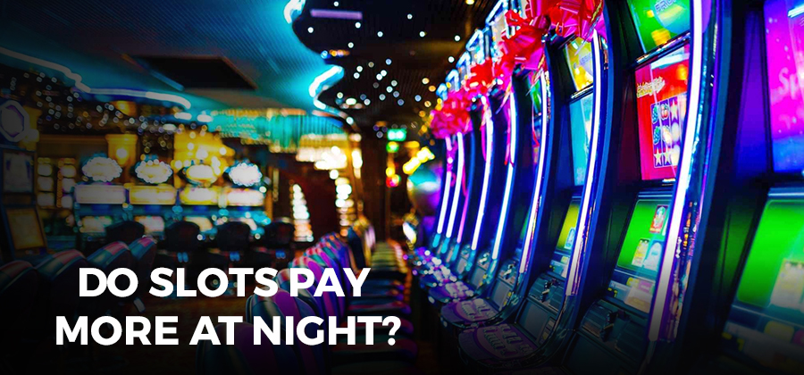 Do Slots Pay More at Night?