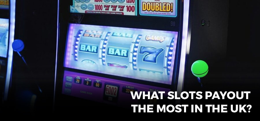 What Slots Payout the Most in the UK?